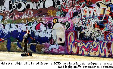 Hela stan brjar bli full med frger. r 2050 har alla gra betongvggar smyckats med laglig graffiti. Foto: Michael Petersen